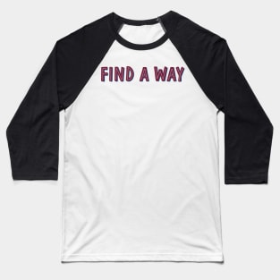 find a way Baseball T-Shirt